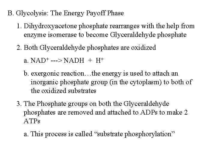 B. Glycolysis: The Energy Payoff Phase 1. Dihydroxyacetone phosphate rearranges with the help from