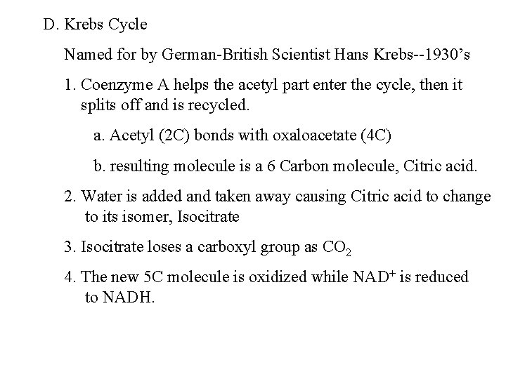 D. Krebs Cycle Named for by German-British Scientist Hans Krebs--1930’s 1. Coenzyme A helps
