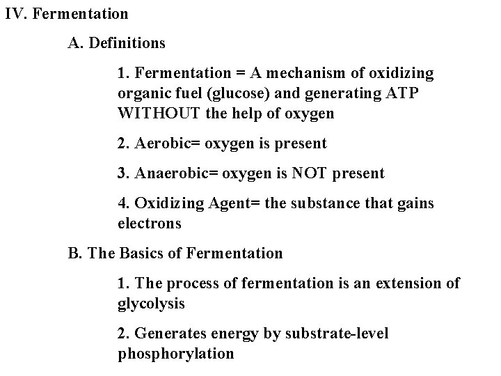 IV. Fermentation A. Definitions 1. Fermentation = A mechanism of oxidizing organic fuel (glucose)