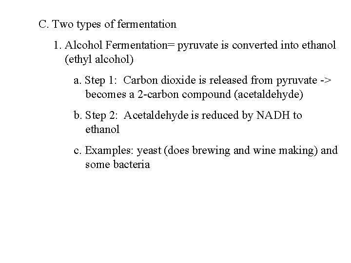 C. Two types of fermentation 1. Alcohol Fermentation= pyruvate is converted into ethanol (ethyl