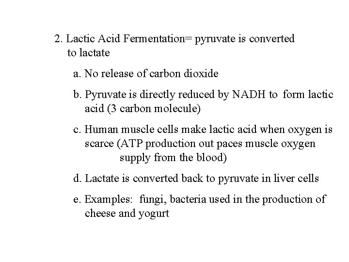 2. Lactic Acid Fermentation= pyruvate is converted to lactate a. No release of carbon