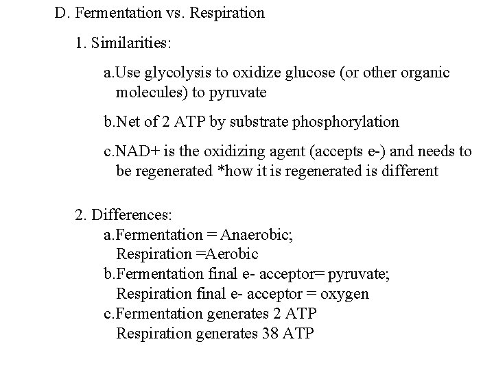D. Fermentation vs. Respiration 1. Similarities: a. Use glycolysis to oxidize glucose (or other