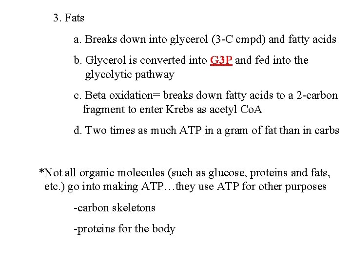 3. Fats a. Breaks down into glycerol (3 -C cmpd) and fatty acids b.