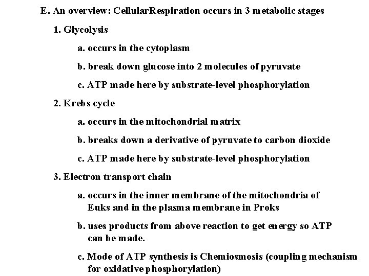 E. An overview: Cellular. Respiration occurs in 3 metabolic stages 1. Glycolysis a. occurs