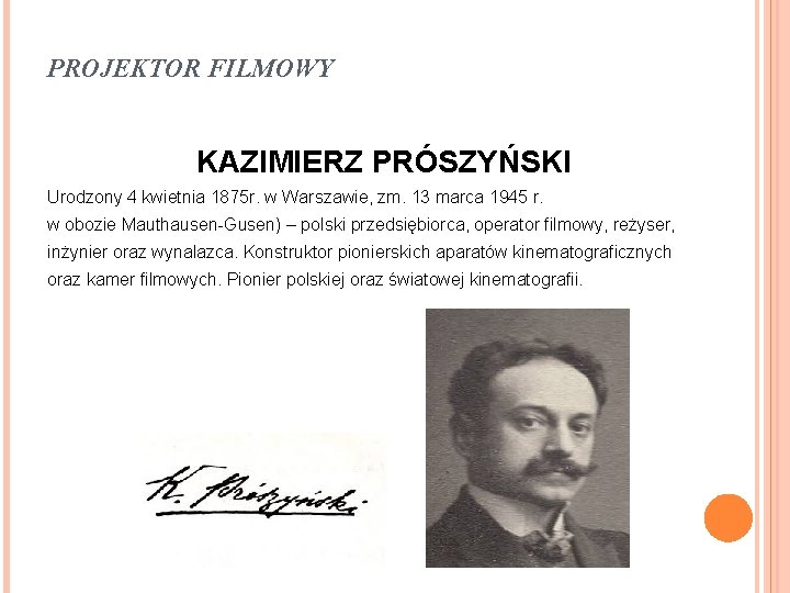 PROJEKTOR FILMOWY KAZIMIERZ PRÓSZYŃSKI Urodzony 4 kwietnia 1875 r. w Warszawie, zm. 13 marca