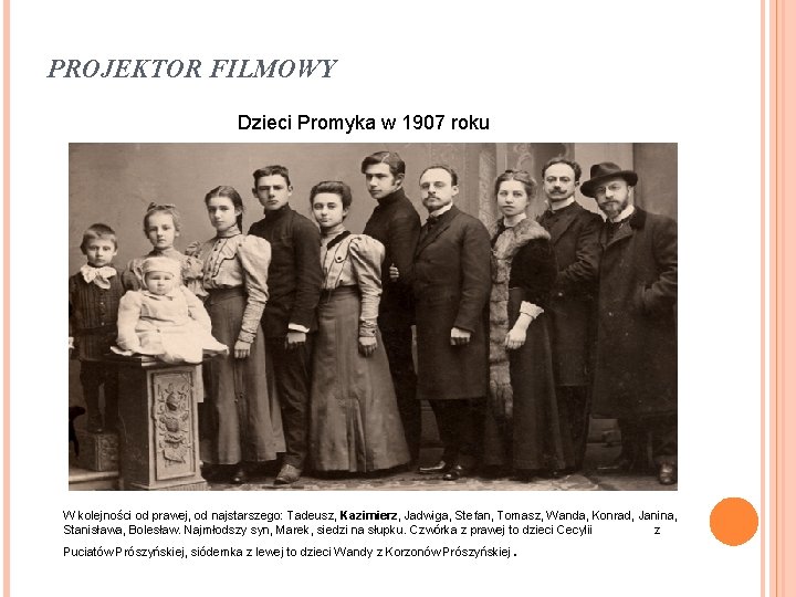 PROJEKTOR FILMOWY Dzieci Promyka w 1907 roku W kolejności od prawej, od najstarszego: Tadeusz,