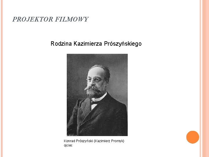 PROJEKTOR FILMOWY Rodzina Kazimierza Prószyńskiego Konrad Prószyński (Kazimierz Promyk) ojciec 