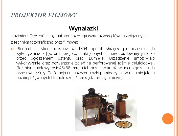 PROJEKTOR FILMOWY Wynalazki Kazimierz Prószyński był autorem szeregu wynalazków głównie związanych z techniką fotograficzną