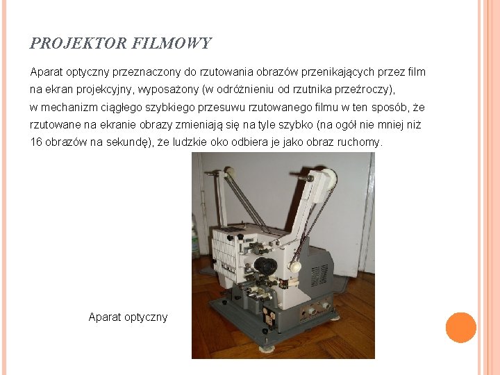 PROJEKTOR FILMOWY Aparat optyczny przeznaczony do rzutowania obrazów przenikających przez film na ekran projekcyjny,