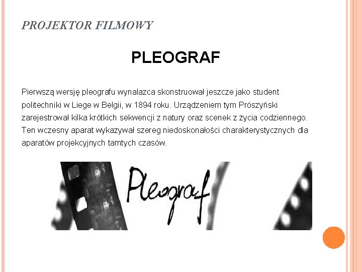 PROJEKTOR FILMOWY PLEOGRAF Pierwszą wersję pleografu wynalazca skonstruował jeszcze jako student politechniki w Liege