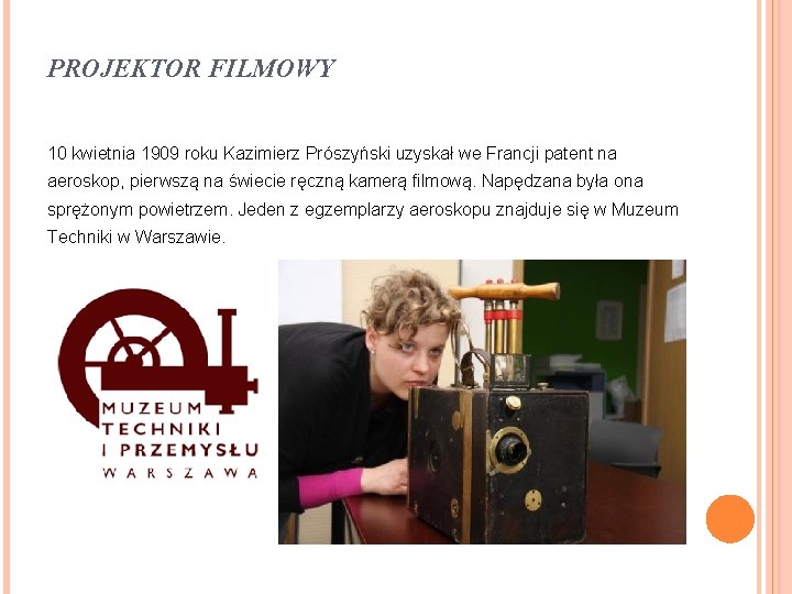 PROJEKTOR FILMOWY 10 kwietnia 1909 roku Kazimierz Prószyński uzyskał we Francji patent na aeroskop,