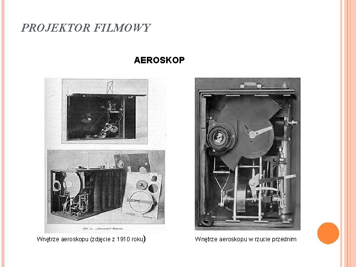 PROJEKTOR FILMOWY AEROSKOP Wnętrze aeroskopu (zdjęcie z 1910 гoku) Wnętrze aeroskopu w rzucie przednim