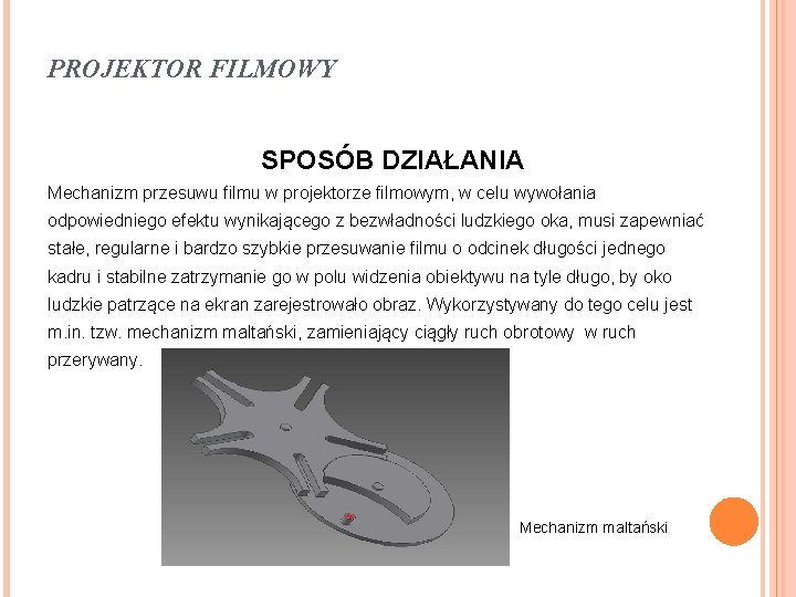 PROJEKTOR FILMOWY SPOSÓB DZIAŁANIA Mechanizm przesuwu filmu w projektorze filmowym, w celu wywołania odpowiedniego