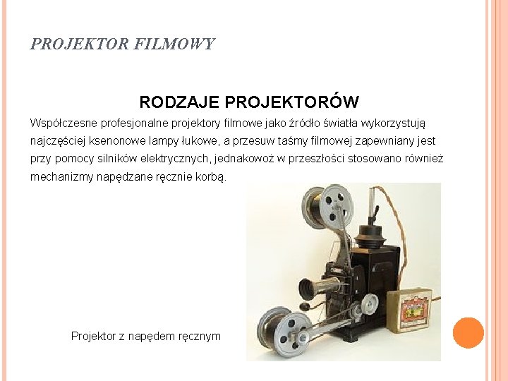 PROJEKTOR FILMOWY RODZAJE PROJEKTORÓW Współczesne profesjonalne projektory filmowe jako źródło światła wykorzystują najczęściej ksenonowe