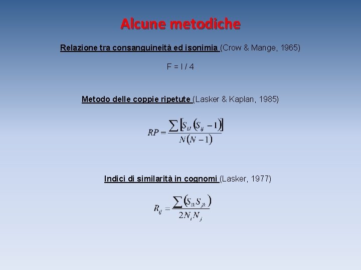 Alcune metodiche Relazione tra consanguineità ed isonimia (Crow & Mange, 1965) F=I/4 Metodo delle