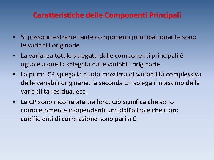 Caratteristiche delle Componenti Principali • Si possono estrarre tante componenti principali quante sono le