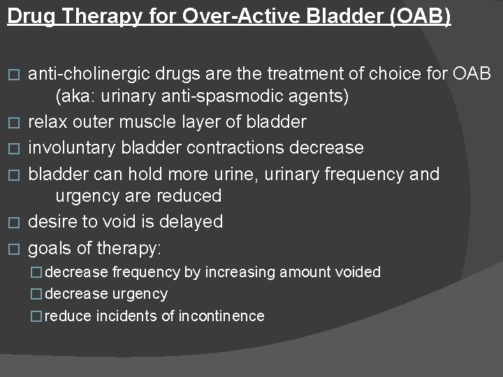 Drug Therapy for Over-Active Bladder (OAB) � � � anti-cholinergic drugs are the treatment