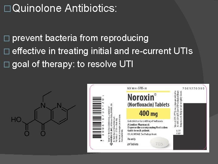 � Quinolone � prevent Antibiotics: bacteria from reproducing � effective in treating initial and