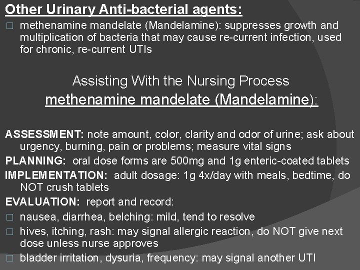 Other Urinary Anti-bacterial agents: � methenamine mandelate (Mandelamine): suppresses growth and multiplication of bacteria