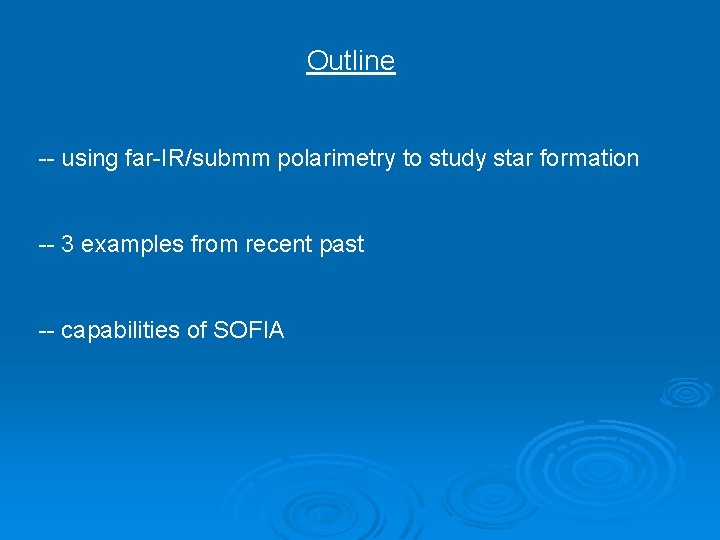 Outline -- using far-IR/submm polarimetry to study star formation -- 3 examples from recent