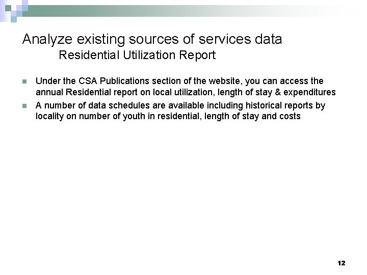 Analyze existing sources of services data Residential Utilization Report n n Under the CSA