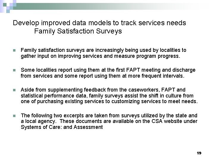 Develop improved data models to track services needs Family Satisfaction Surveys n Family satisfaction