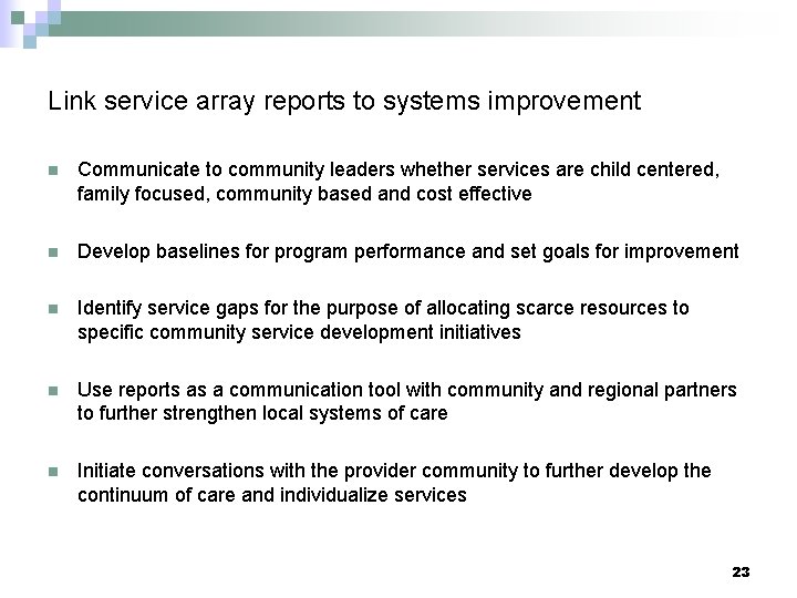 Link service array reports to systems improvement n Communicate to community leaders whether services