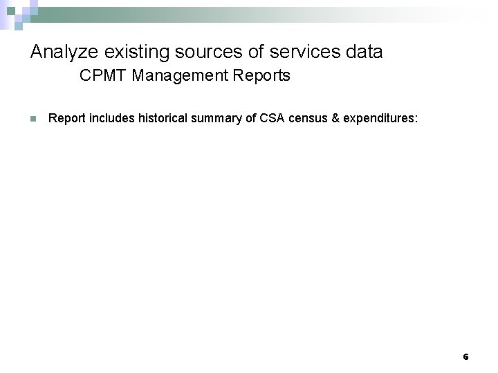 Analyze existing sources of services data CPMT Management Reports n Report includes historical summary