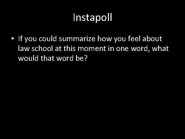 Instapoll • If you could summarize how you feel about law school at this