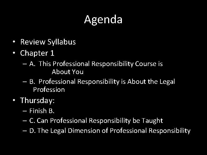 Agenda • Review Syllabus • Chapter 1 – A. This Professional Responsibility Course is