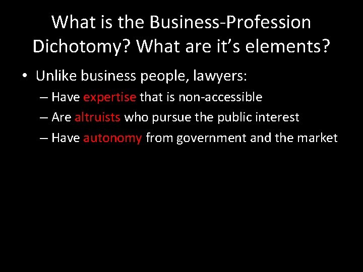 What is the Business-Profession Dichotomy? What are it’s elements? • Unlike business people, lawyers: