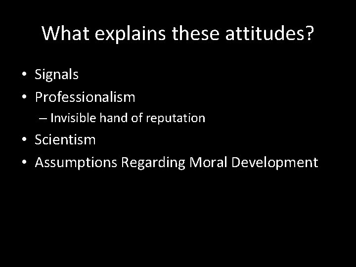 What explains these attitudes? • Signals • Professionalism – Invisible hand of reputation •