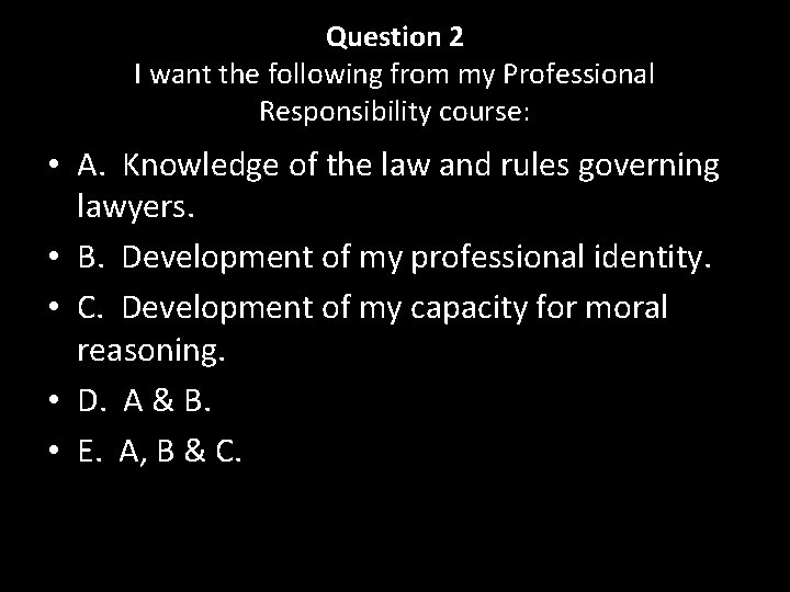 Question 2 I want the following from my Professional Responsibility course: • A. Knowledge