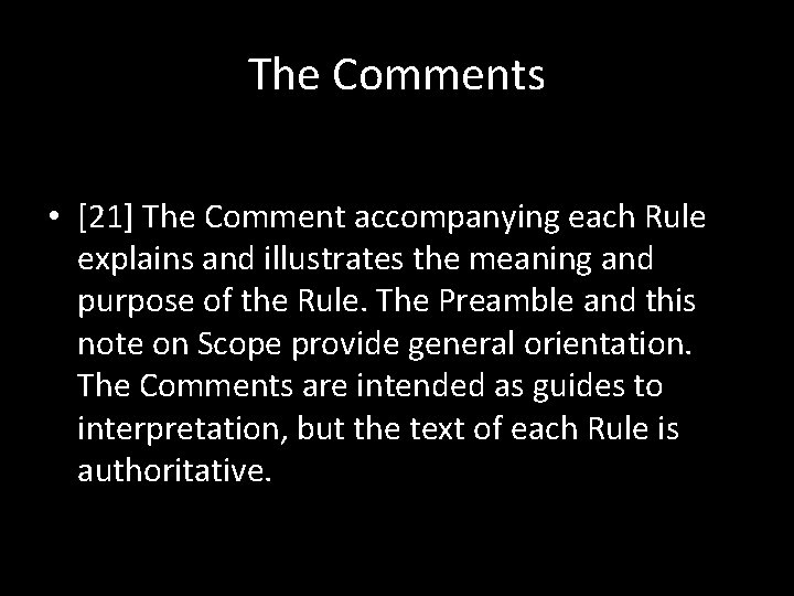 The Comments • [21] The Comment accompanying each Rule explains and illustrates the meaning