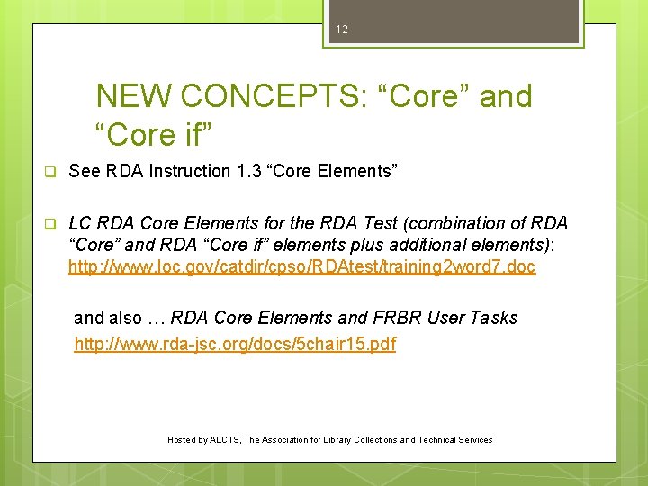 12 NEW CONCEPTS: “Core” and “Core if” q See RDA Instruction 1. 3 “Core