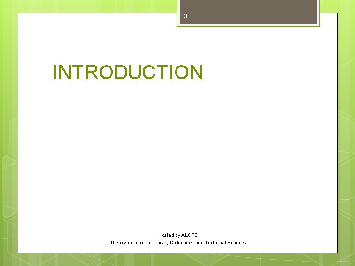 3 INTRODUCTION Hosted by ALCTS The Association for Library Collections and Technical Services 