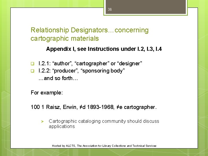 36 Relationship Designators…concerning cartographic materials Appendix I, see Instructions under I. 2, I. 3,