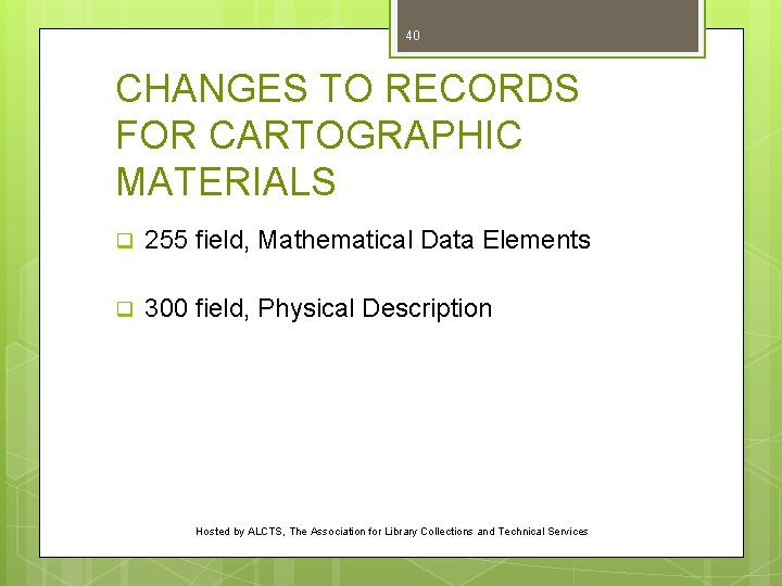 40 CHANGES TO RECORDS FOR CARTOGRAPHIC MATERIALS q 255 field, Mathematical Data Elements q