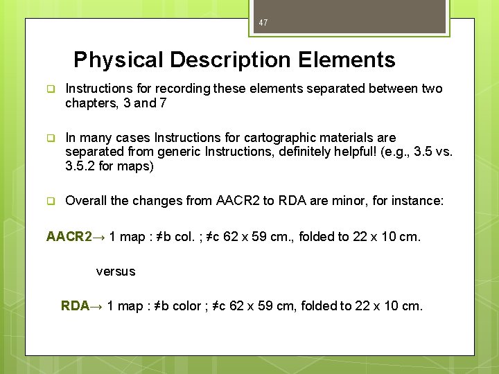 47 Physical Description Elements q Instructions for recording these elements separated between two chapters,