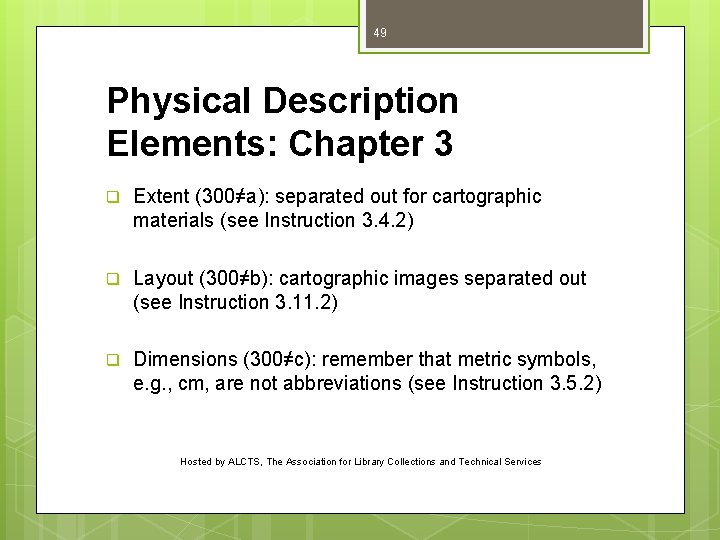 49 Physical Description Elements: Chapter 3 q Extent (300≠a): separated out for cartographic materials