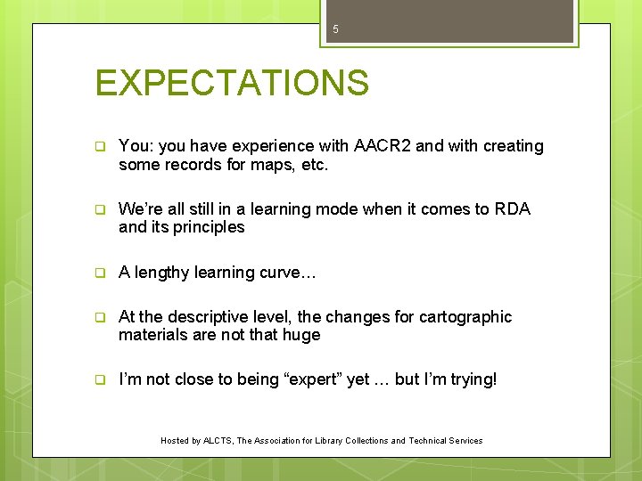 5 EXPECTATIONS q You: you have experience with AACR 2 and with creating some