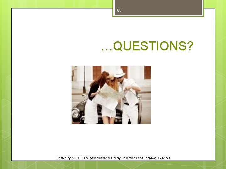 60 …QUESTIONS? Hosted by ALCTS, The Association for Library Collections and Technical Services 