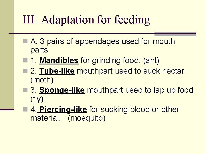 III. Adaptation for feeding n A. 3 pairs of appendages used for mouth parts.