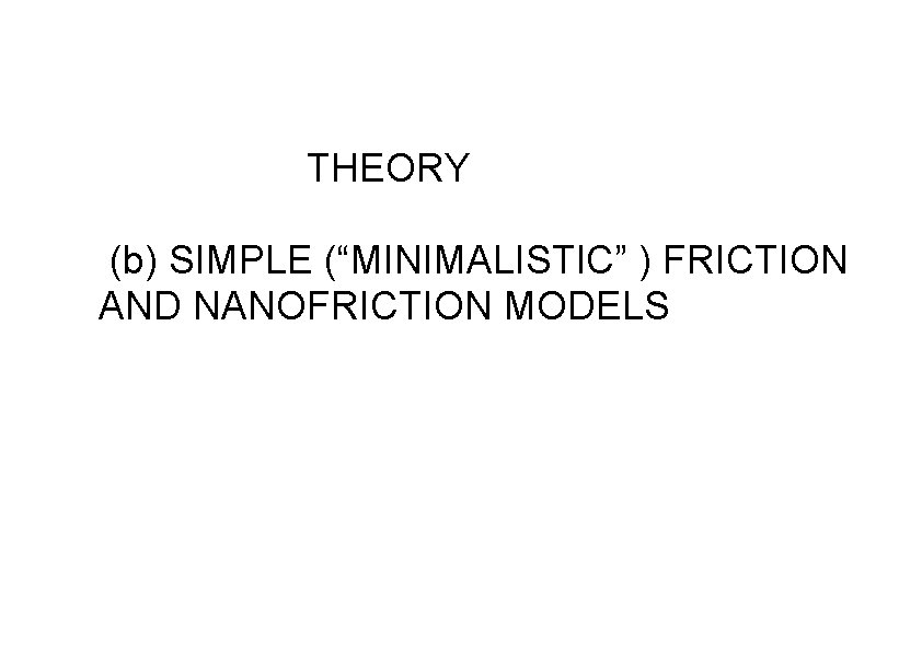 THEORY (b) SIMPLE (“MINIMALISTIC” ) FRICTION AND NANOFRICTION MODELS THEORY (b) SIMPLE (“MINIMALISTIC” ) FRICTION AND NANOFRICTION MODELS