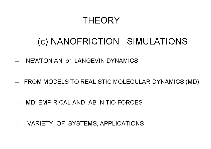 THEORY (c) NANOFRICTION SIMULATIONS -- NEWTONIAN or LANGEVIN DYNAMICS -- FROM MODELS TO REALISTIC THEORY (c) NANOFRICTION SIMULATIONS -- NEWTONIAN or LANGEVIN DYNAMICS -- FROM MODELS TO REALISTIC