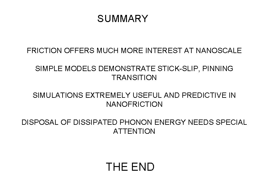 SUMMARY FRICTION OFFERS MUCH MORE INTEREST AT NANOSCALE SIMPLE MODELS DEMONSTRATE STICK-SLIP, PINNING TRANSITION SUMMARY FRICTION OFFERS MUCH MORE INTEREST AT NANOSCALE SIMPLE MODELS DEMONSTRATE STICK-SLIP, PINNING TRANSITION