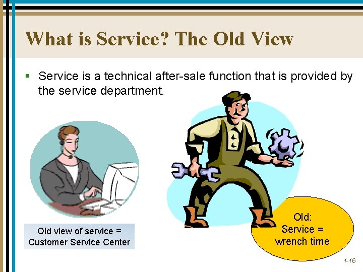 What is Service? The Old View § Service is a technical after-sale function that