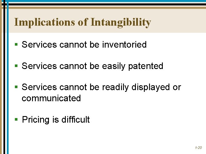 Implications of Intangibility § Services cannot be inventoried § Services cannot be easily patented