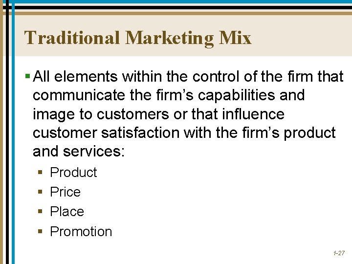 Traditional Marketing Mix § All elements within the control of the firm that communicate