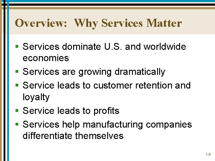 Overview: Why Services Matter § Services dominate U. S. and worldwide economies § Services